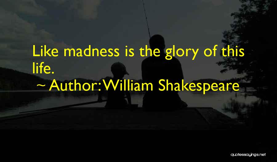 Madness Shakespeare Quotes By William Shakespeare