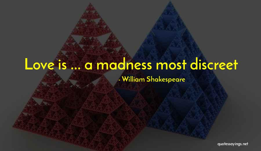 Madness Shakespeare Quotes By William Shakespeare