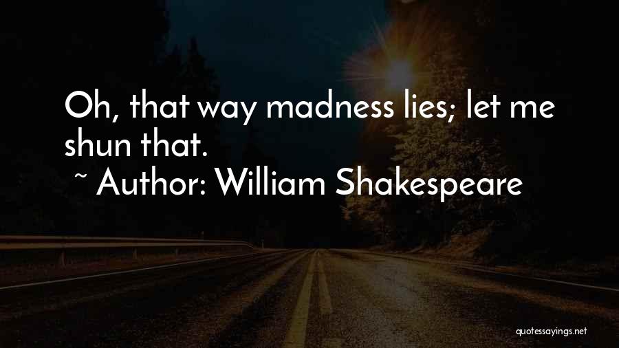 Madness Shakespeare Quotes By William Shakespeare