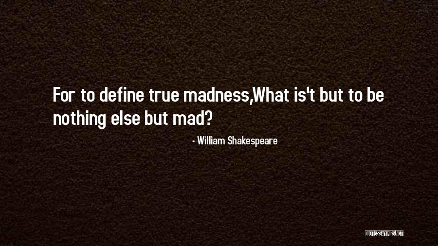 Madness Shakespeare Quotes By William Shakespeare