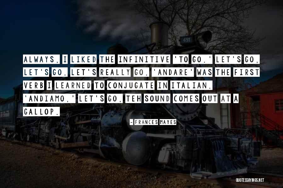 Madoda Sambatha Quotes By Frances Mayes Madoda Sambatha Quotes By Frances Mayes
