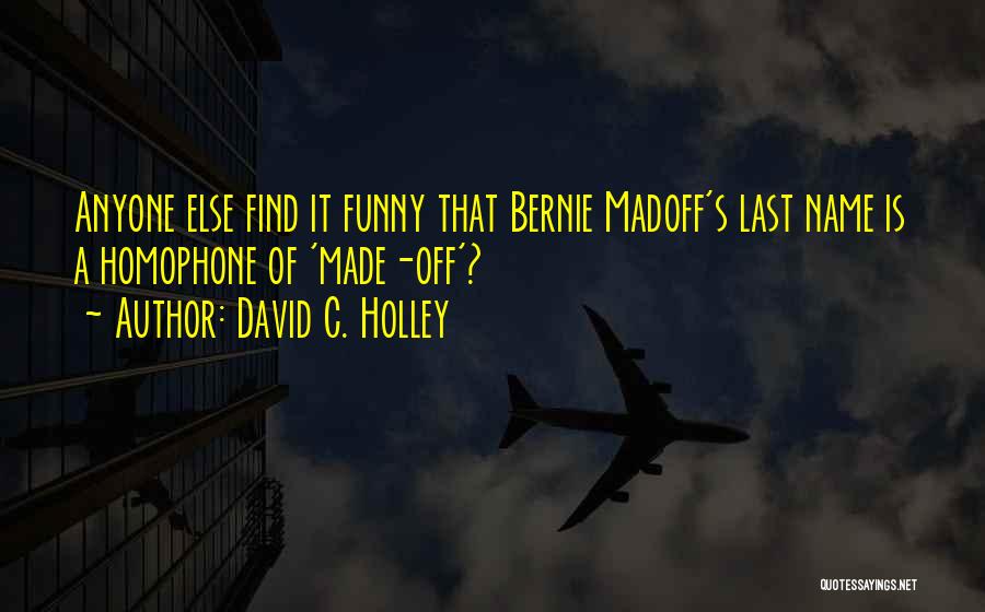 Madoff Quotes By David C. Holley