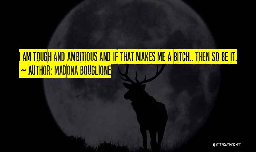 Madona Bouglione Quotes 581280