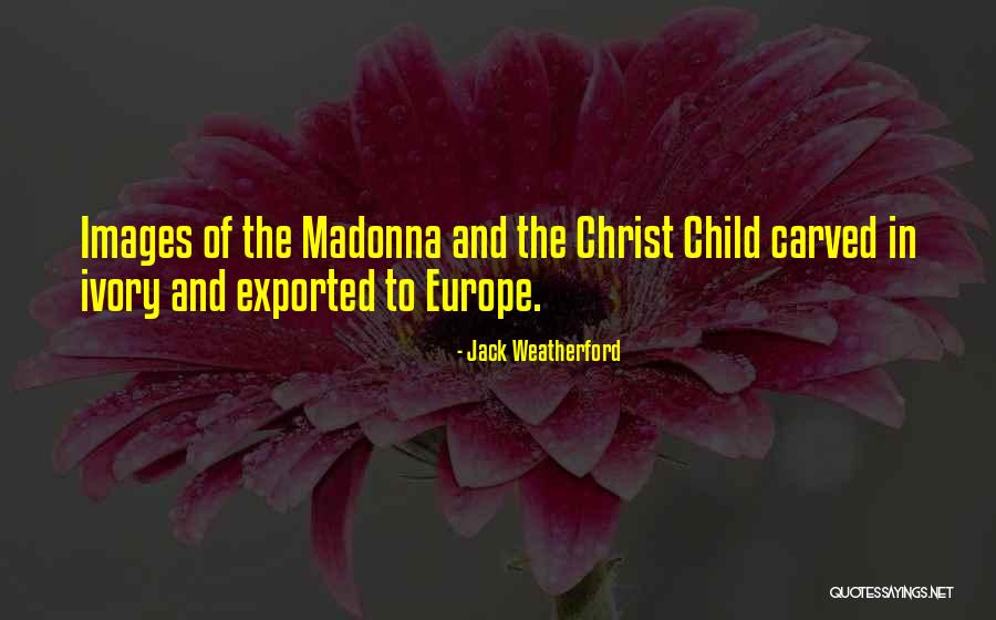 Madonna And Child Quotes By Jack Weatherford Madonna And Child Quotes By Jack Weatherford