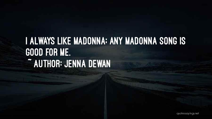Madonna Song Quotes By Jenna Dewan
