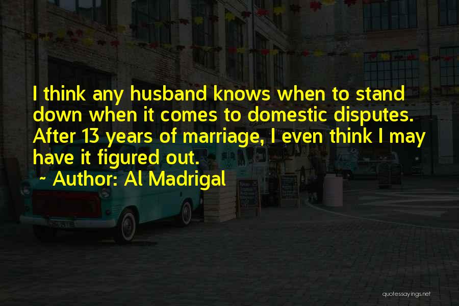 Madrigal Quotes By Al Madrigal