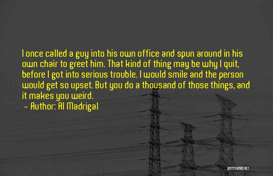 Madrigal Quotes By Al Madrigal