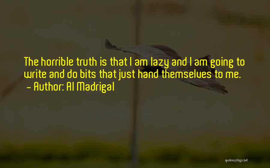 Madrigal Quotes By Al Madrigal
