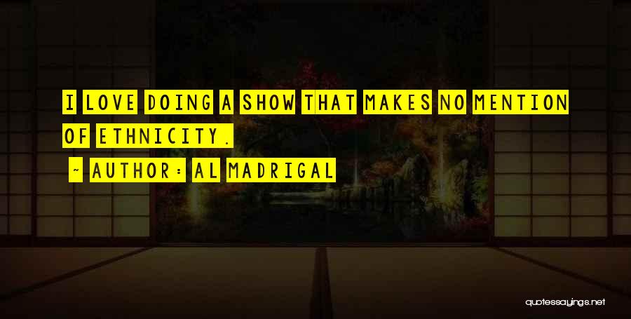 Madrigal Quotes By Al Madrigal