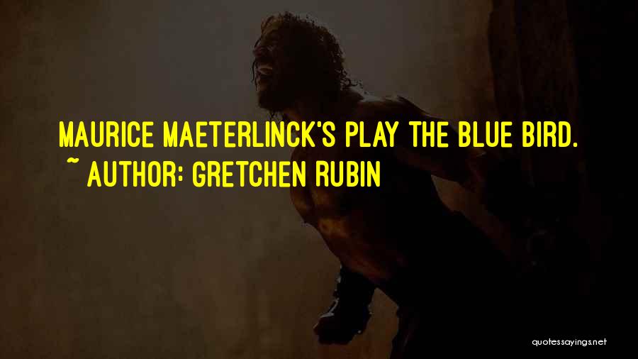 Maeterlinck Quotes By Gretchen Rubin