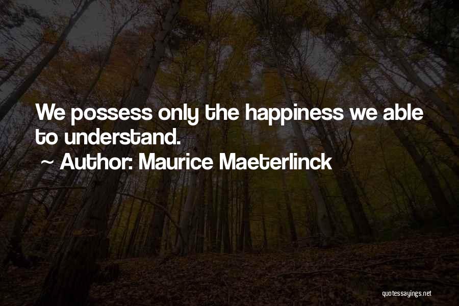 Maeterlinck Quotes By Maurice Maeterlinck