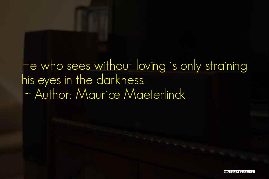 Maeterlinck Quotes By Maurice Maeterlinck