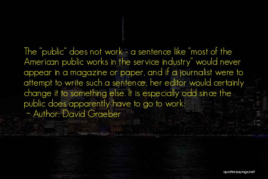 Magazine Editor Quotes By David Graeber