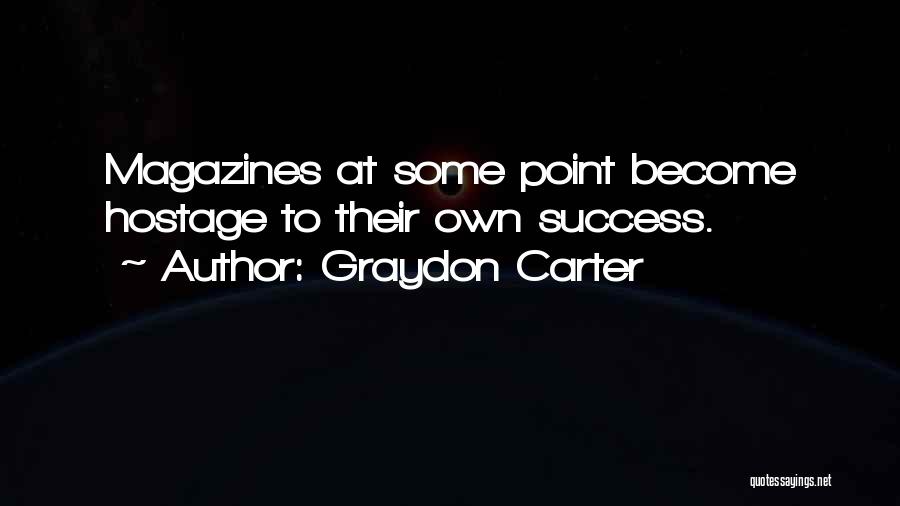 Magazines Quotes By Graydon Carter