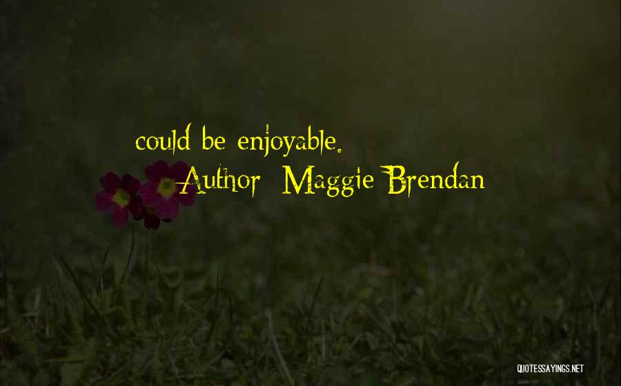 Maggie Brendan Quotes 566124