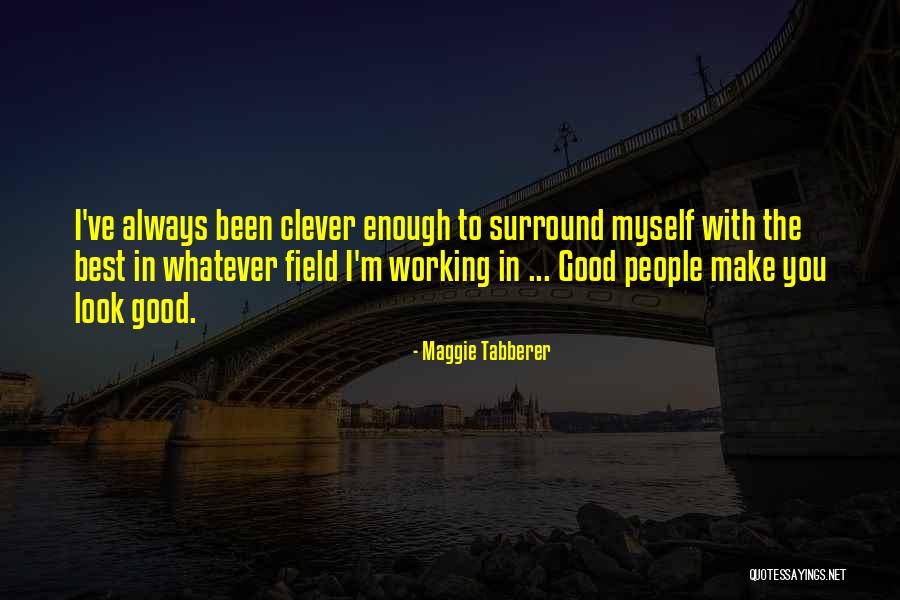 Maggie Tabberer Quotes 418713