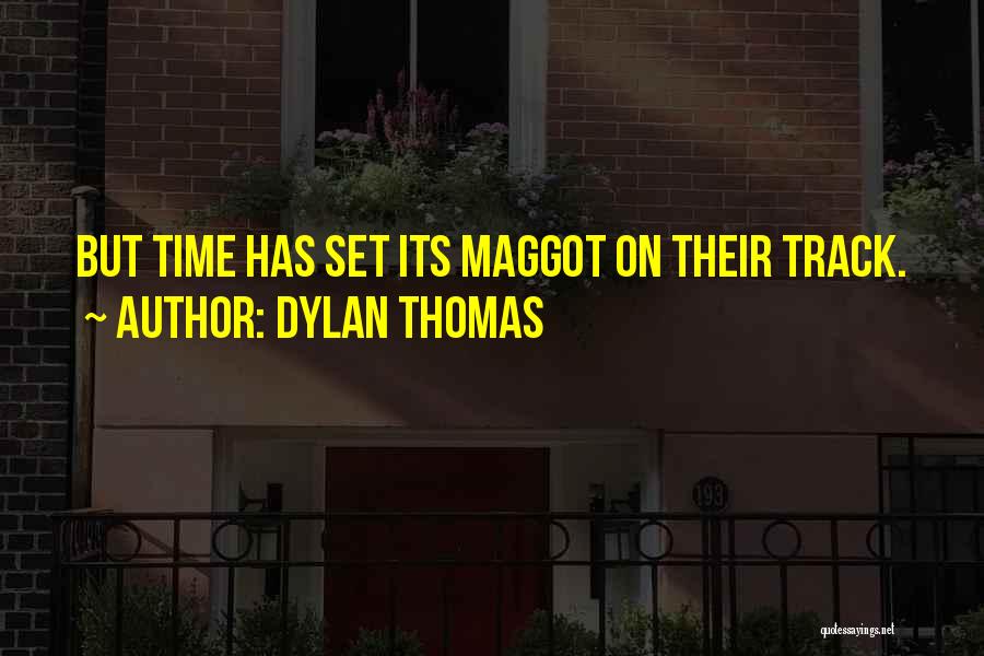 Maggot Quotes By Dylan Thomas