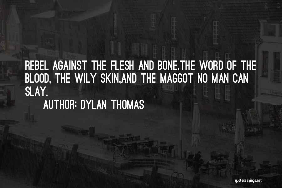 Maggot Quotes By Dylan Thomas