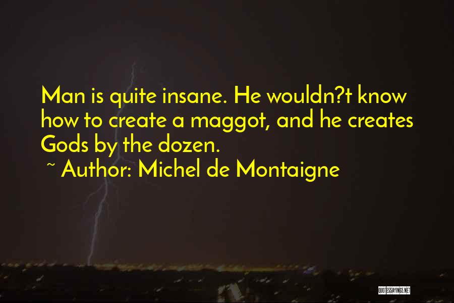 Maggot Quotes By Michel De Montaigne