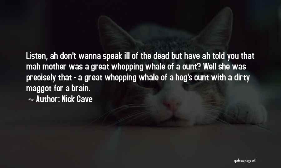 Maggot Quotes By Nick Cave