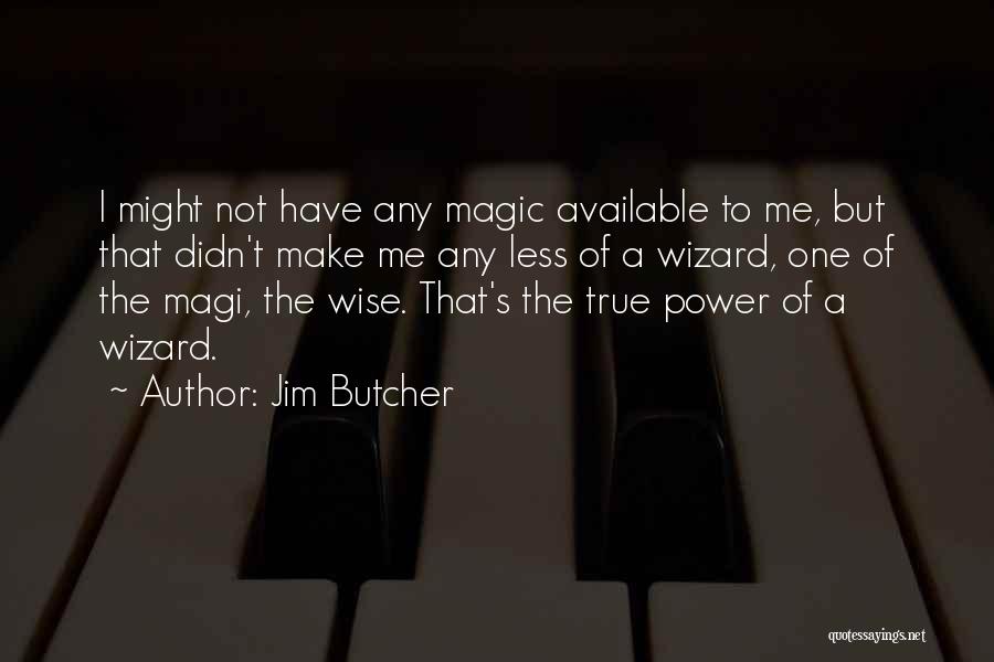 Magi Quotes By Jim Butcher