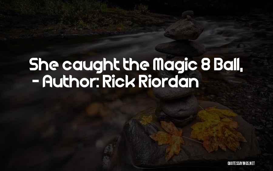 Magic 8 Ball Quotes By Rick Riordan