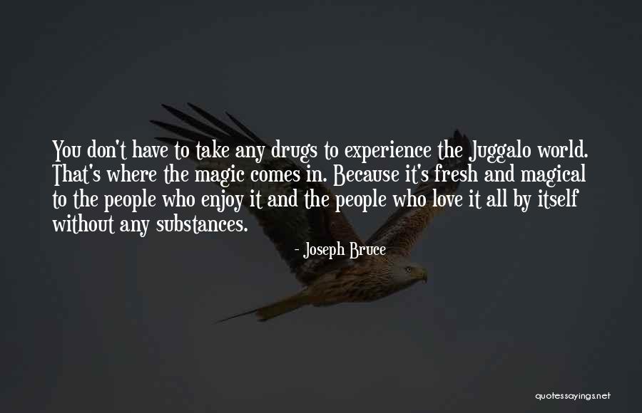 Magic And Love Quotes By Joseph Bruce Magic And Love Quotes By Joseph Bruce