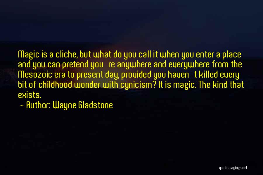 Magic And Wonder Quotes By Wayne Gladstone
