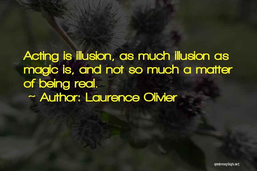 Magic Being Real Quotes By Laurence Olivier