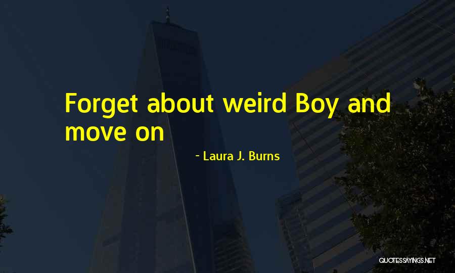 Magic Burns Quotes By Laura J. Burns Magic Burns Quotes By Laura J. Burns