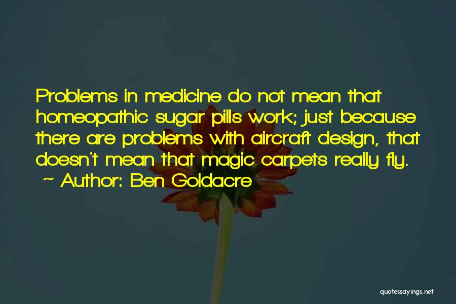 Magic Carpets Quotes By Ben Goldacre