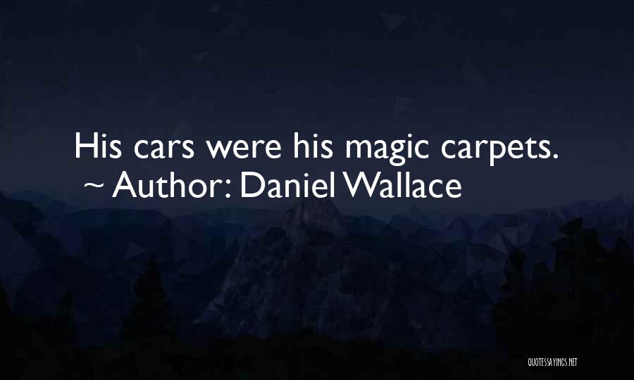 Magic Carpets Quotes By Daniel Wallace