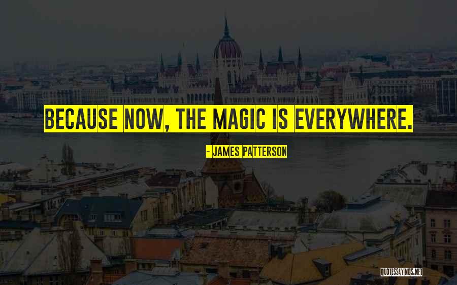 Magic Everywhere Quotes By James Patterson Magic Everywhere Quotes By James Patterson