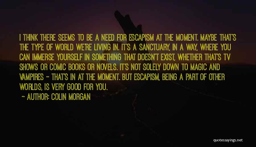 Magic Exist Quotes By Colin Morgan