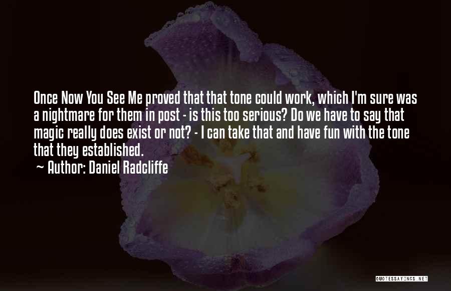 Magic Exist Quotes By Daniel Radcliffe