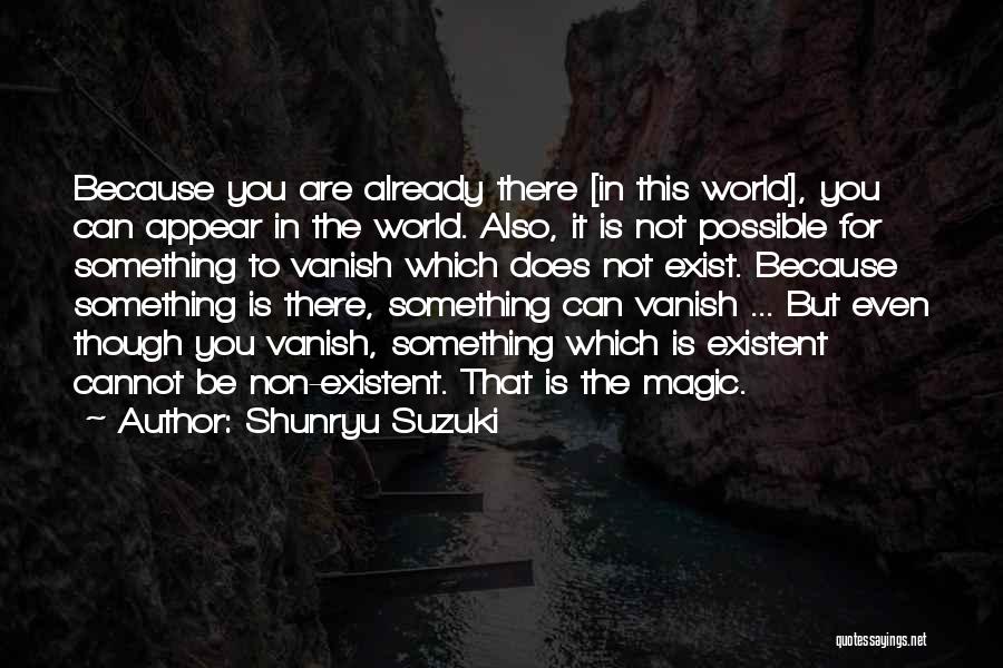 Magic Exist Quotes By Shunryu Suzuki