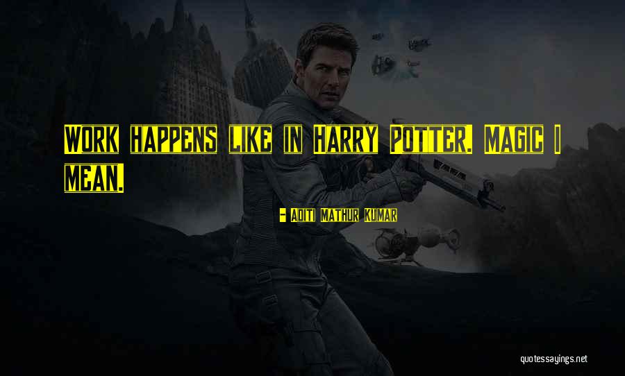 Magic Happens Quotes By Aditi Mathur Kumar