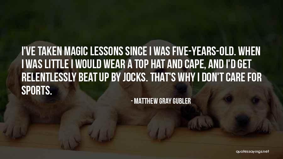 Magic Hat Top Quotes By Matthew Gray Gubler