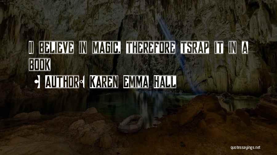 Magic In Books Quotes By Karen Emma Hall