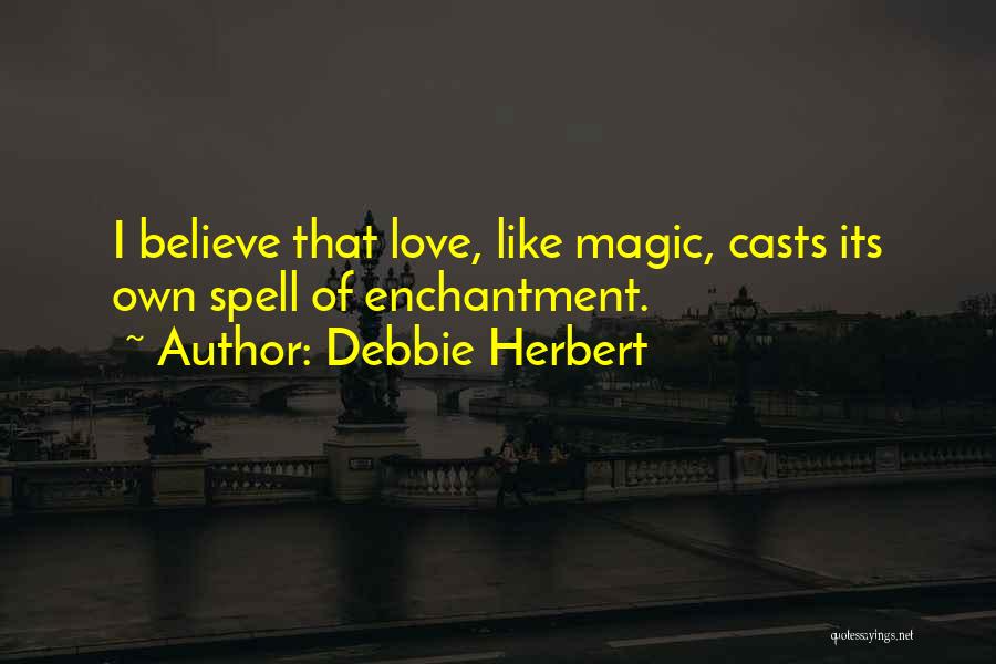 Magic Love Spell Quotes By Debbie Herbert