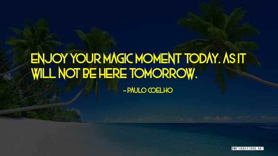 Magic Moments Quotes By Paulo Coelho Magic Moments Quotes By Paulo Coelho