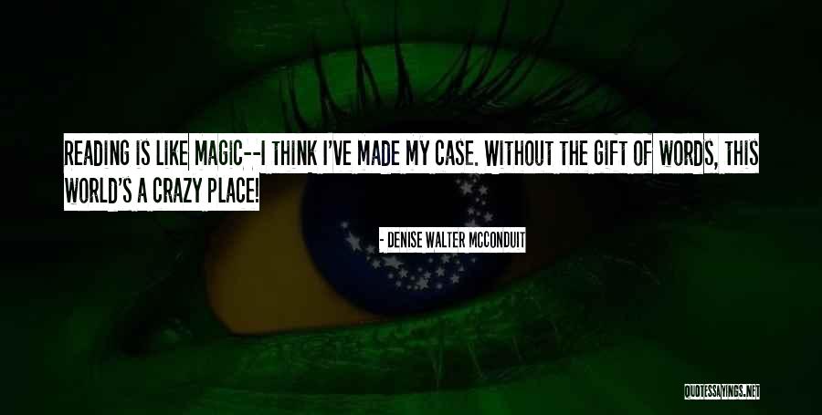 Magic Of Reading Quotes By Denise Walter McConduit Magic Of Reading Quotes By Denise Walter McConduit