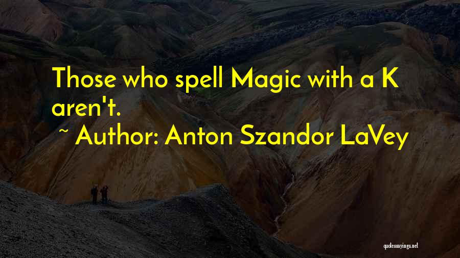 Magic Spell Quotes By Anton Szandor LaVey