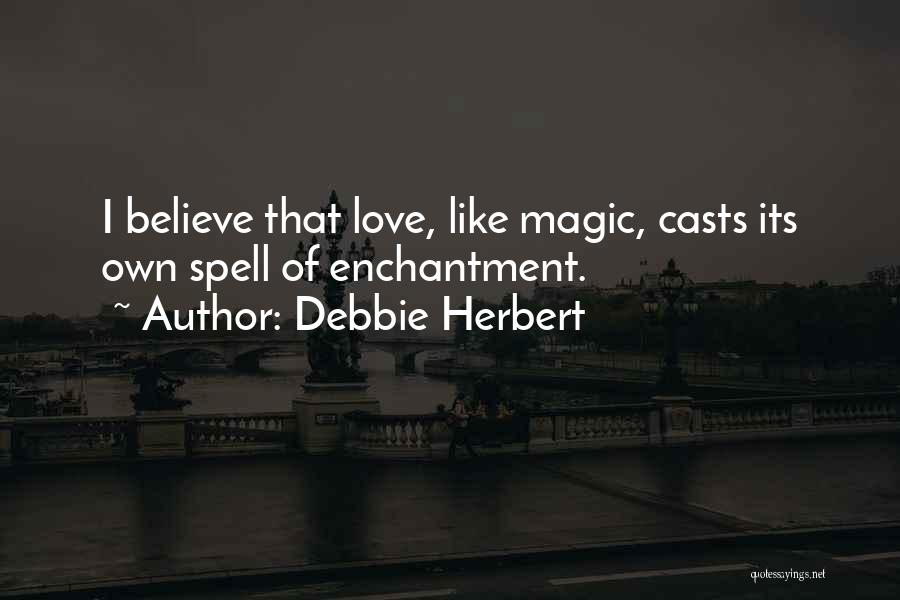 Magic Spell Quotes By Debbie Herbert