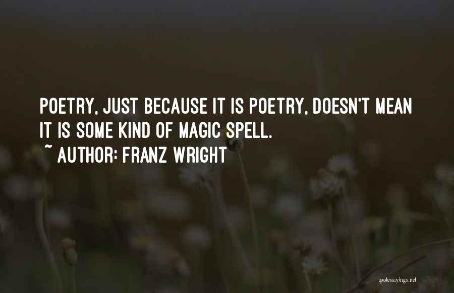 Magic Spell Quotes By Franz Wright