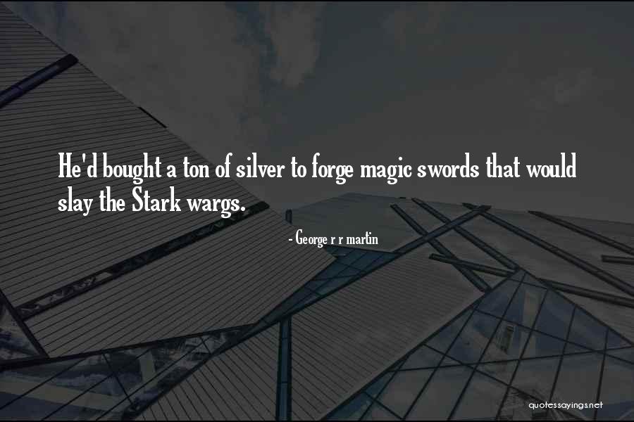 Magic Swords Quotes By George R R Martin Magic Swords Quotes By George R R Martin