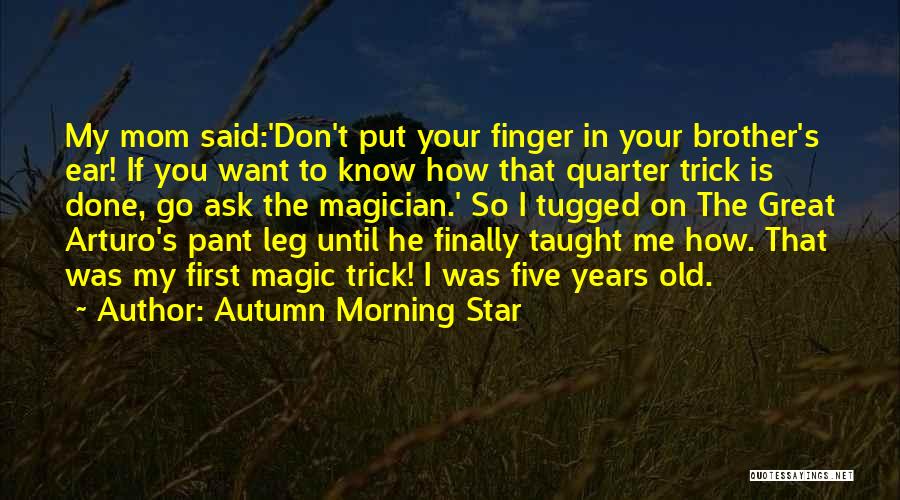 Magic Trick Quotes By Autumn Morning Star