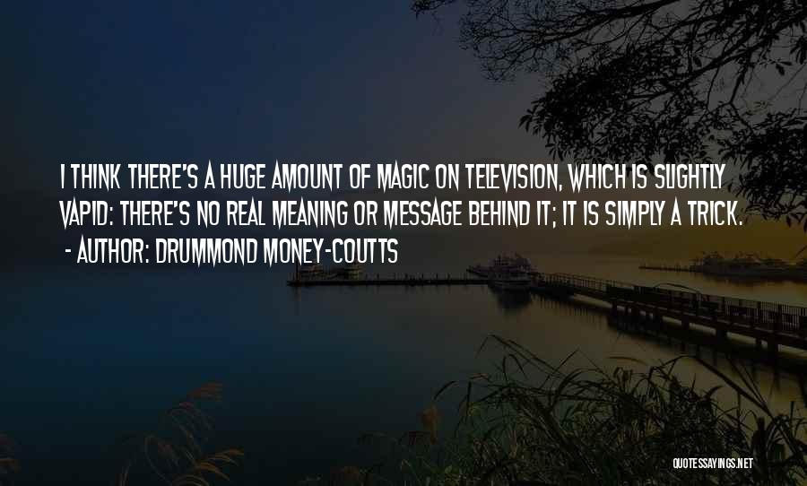 Magic Trick Quotes By Drummond Money-Coutts