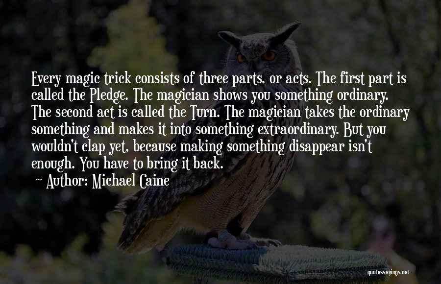 Magic Trick Quotes By Michael Caine