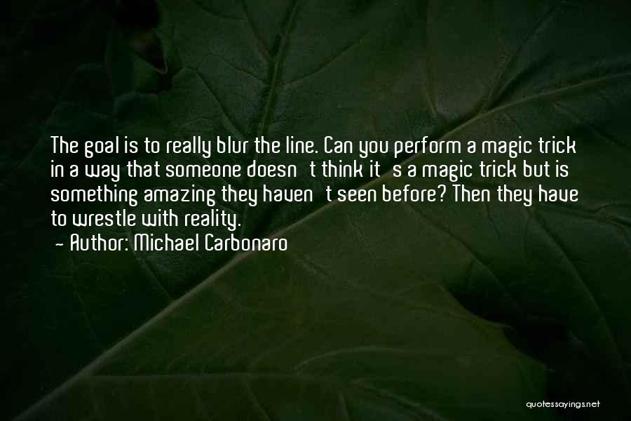 Magic Trick Quotes By Michael Carbonaro